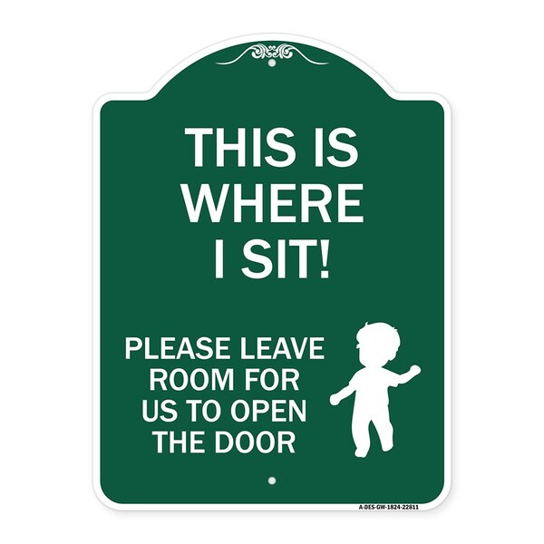 This Is Where I Sit! Please Leave Room for Us to Open Door Alum Sign, 18" x 24", GW-1824-22811